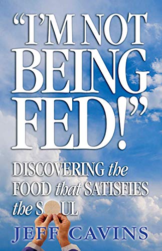 "I'm not being Fed!" Discovering the Food that Satisfies the Soul