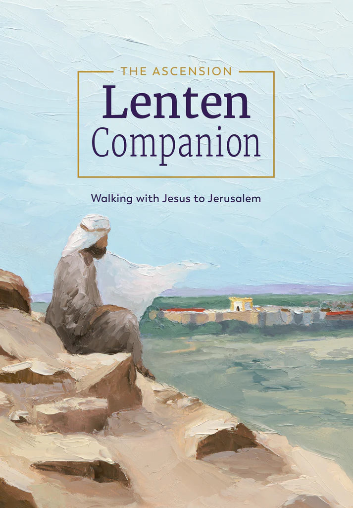 The Ascension Lenten Companion: Walking with Jesus to Jerusalem Book