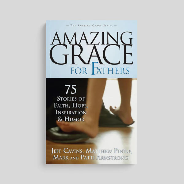The Amazing Grace Series : 
Amazing Grace for Fathers (75 stories of Faith, Hope, Inspiration & Humor)