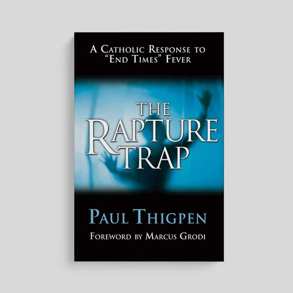 The Rapture Trap : A Catholic Response to "End Times" Fever