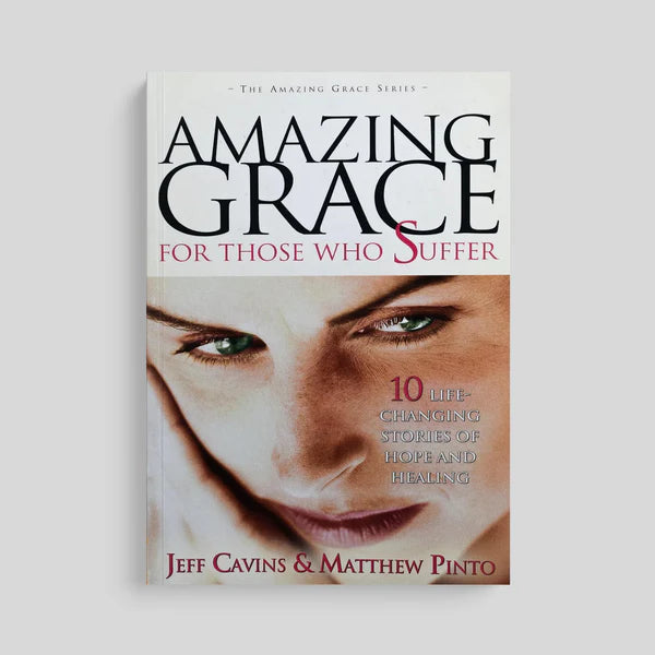 The Amazing Grace Series :
Amazing Grace for Those Who Suffer
(10 Life-Changing Stories of Hope and Healing)