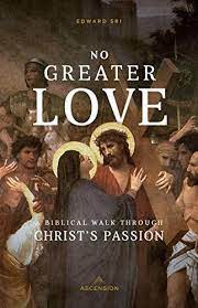 No Greater Love : A Biblical Walk through Christ's Passion (Workbook)