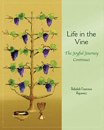 Life in the Vine : The Joyful Journey Continues