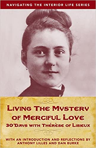 Living The Mystery of Merciful Love : 30 Days with Therese of Lisieux (With an Introduction and Reflections)
