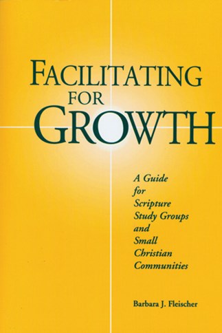 Facilitating For Growth : A Guide for Scripture Study Groups and Small Christian Communities
