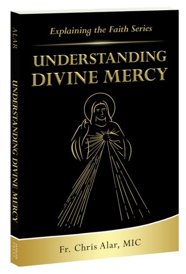 EXPLAINING THE FAITH SERIES - UNDERSTANDING DIVINE MERCY