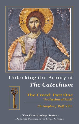 Unlocking the Beauty of The Catechism : The Creed Part One "Profession of Faith"