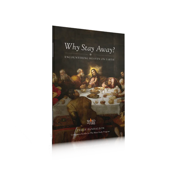 The Mass - Why Stay Away? : Encountering Heaven On Earth - Companion booklet to The Mass Study Program