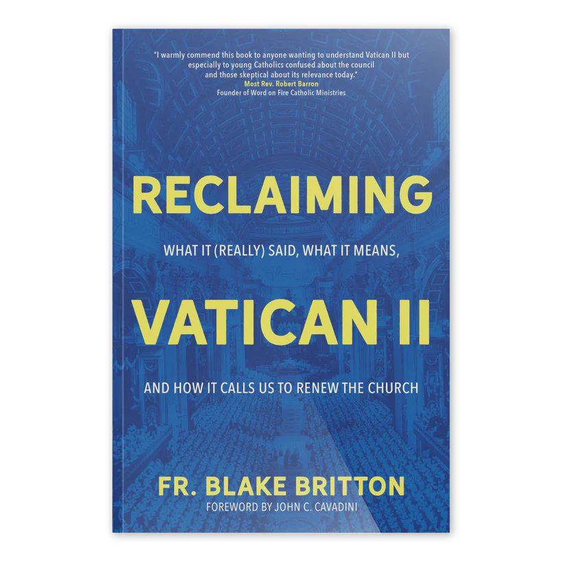 Reclaiming Vatican II : What It (Really) Said, What It Means, And How It Calls Us To Renew The Church