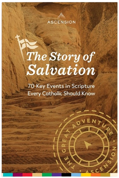 The Story of Salvation: 70 Key Events in Scripture Every Catholic Should Know