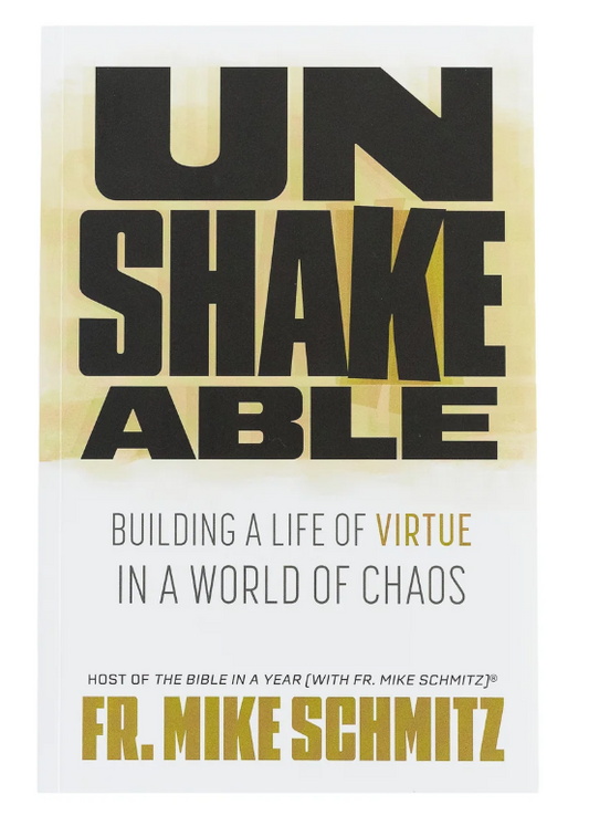 Unshakeable: Building a Life of Virtue in a World of Chaos