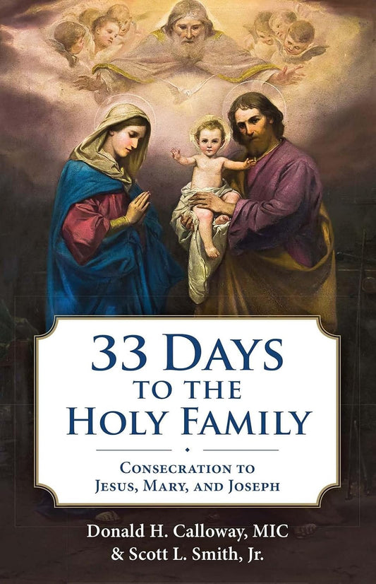 33 Days to the Holy Family: Consecration to Jesus, Mary, and Joseph